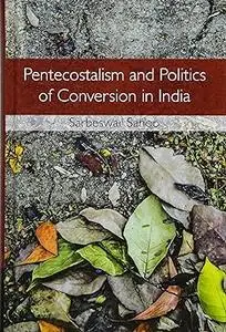 Pentecostalism and Politics of Conversion in India