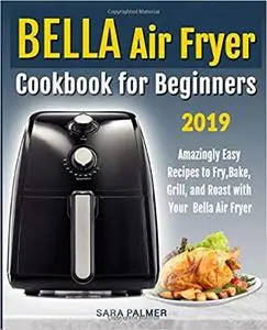 BELLA Air Fryer Cookbook for Beginners