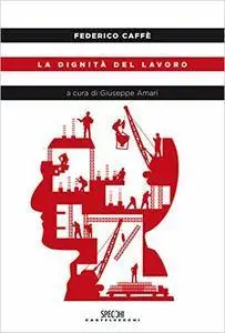 Federico Caffè - La Dignità del lavoro [Repost]