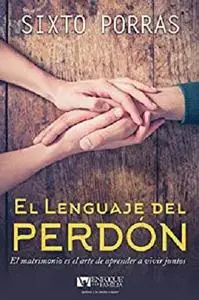 El lenguaje del perdón: El matrimonio es el arte de aprender a vivir juntos (Spanish Edition)