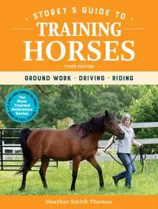 Storey's Guide to Training Horses: Ground Work, Driving, Riding (Storey's Guide to Raising), 3rd Edition