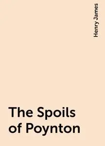 «The Spoils of Poynton» by Henry James