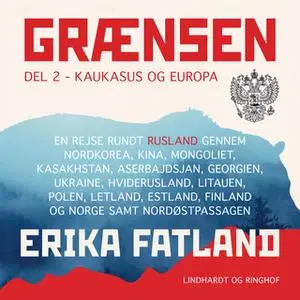 «Grænsen del 2 - Kaukasus og Europa» by Erika Fatland