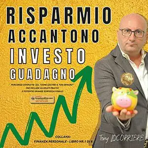 «Risparmio accantono investo guadagno» by Tony Locorriere