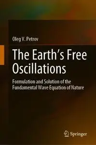 The Earth’s Free Oscillations: Formulation and Solution of the Fundamental Wave Equation of Nature