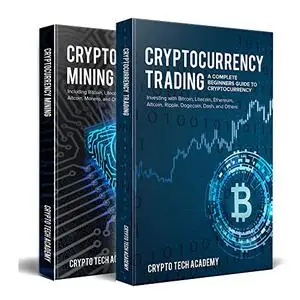 Cryptocurrency: A Complete Beginners Guide to Cryptocurrencies: Cryptocurrency Mining & Cryptocurrency Trading