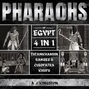 Pharaohs Of Egypt: 4 In 1: History Of Tutankhamun, Ramses II, Cleopatra & Khufu [Audiobook]