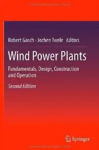 Wind Power Plants: Fundamentals, Design, Construction and Operation