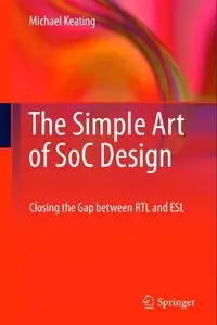 The Simple Art of SoC Design: Closing the Gap between RTL and ESL (repost)
