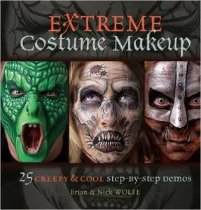 Extreme Costume Makeup: 25 Creepy & Cool Step-by-Step Demos