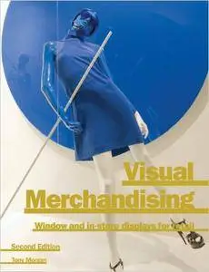 Visual Merchandising: Window and In-store Displays for Retail, 2 edition (repost)