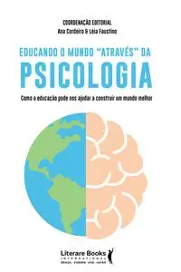 «Educando o mundo " através" da psicologia» by Ana Quitéria Cordeiro