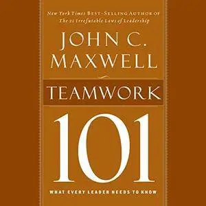 Teamwork 101: What Every Leader Needs to Know [Audiobook]