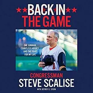 Back in the Game: The Majority Whip's Remarkable Fight for His Life [Audiobook]