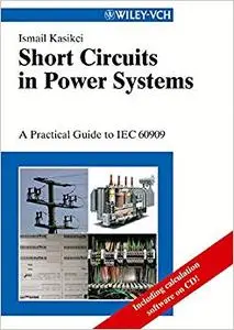 Short Circuits in Power Systems, Includes CD: A Practical Guide to IEC 60909