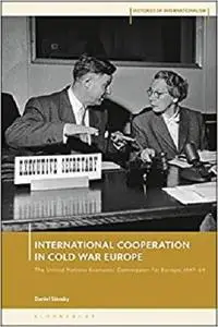 International Cooperation in Cold War Europe: The United Nations Economic Commission for Europe, 1947-64