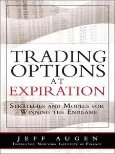 Trading Options at Expiration: Strategies and Models for Winning the Endgame (Repost)