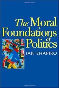 The Moral Foundations of Politics (The Institution for Social and Policy Studies)