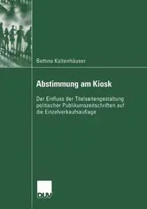 Abstimmung am Kiosk: Der Einfluss der Titelseitengestaltung politischer Publikumszeitschriften auf die Einzelverkaufsauflage