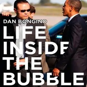 Life Inside the Bubble: Why a Top-Ranked Secret Service Agent Walked Away from It All (Audiobook)