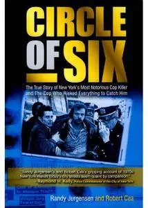 Circle of Six: The True Story of New York's Most Notorious Cop Killer and the Cop Who Risked Everything to Catch Him