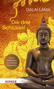 Die drei Schlüssel: Durch Meditation zur innersten Erkenntnis