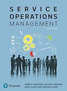 Service Operations Management: Improving Service Delivery, 5th Edition (repost)