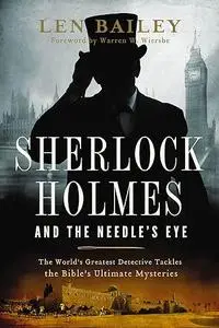 Sherlock Holmes and the Needle's Eye: The World's Greatest Detective Tackles the Bible's Ultimate Mysteries