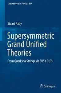 Supersymmetric Grand Unified Theories: From Quarks to Strings via SUSY GUTs (Lecture Notes in Physics) [Repost]