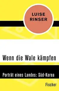 Wenn die Wale kämpfen. Porträt eines Landes: Süd-Korea