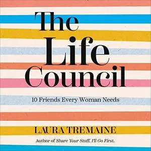 The Life Council: 10 Friends Every Woman Needs [Audiobook]