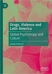 Drugs, Violence and Latin America: Global Psychotropy and Culture
