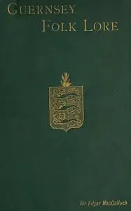 «Guernsey Folk Lore» by Edgar MacCulloch