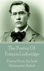 «The Poetry Of Francis Ledwidge» by Francis Ledwidge