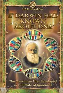IF DARWIN HAD KNOWN ABOUT DNA - The Darwinism That Developed in a Climate of Ignorance