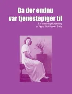 «Da der endnu var tjenestepiger til» by Agne Mathiesen Balle