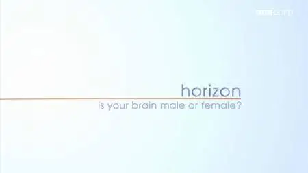 BBC Two - Horizon: Is Your Brain Male Or Female? (2014) [Repost]