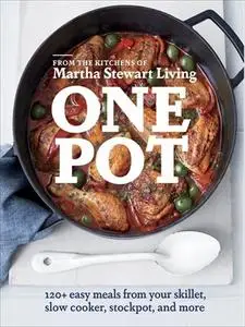 One Pot: 120+ Easy Meals from Your Skillet, Slow Cooker, Stockpot, and More (repost)
