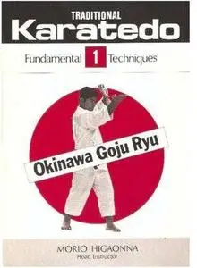 Traditional Karate-Do: Okinawa Goju Ryu, Vol. 1: The Fundamental Techniques (Repost)