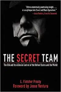 The Secret Team: The CIA and Its Allies in Control of the United States and the World [Repost]