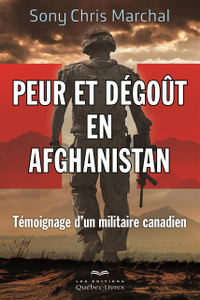 Marchal Sony Chris, "Peur et dégoût en Afghanistan: Témoignage d'un militaire canadien"