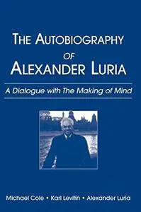 Autobiography of Alexander Luria: A Dialogue with the Making of Mind