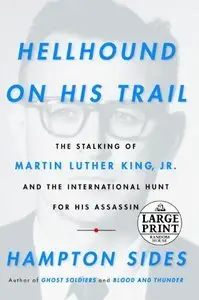 Hellhound On His Trail: The Stalking of Martin Luther King, Jr. and the International Hunt for His Assassin