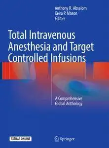 Total Intravenous Anesthesia and Target Controlled Infusions: A Comprehensive Global Anthology (repost)