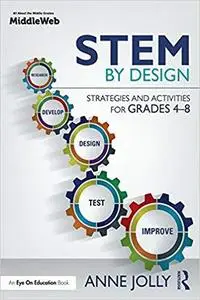 STEM by Design: Strategies and Activities for Grades 4-8