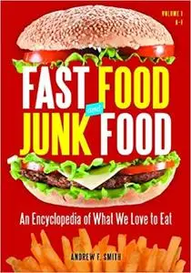 Fast Food and Junk Food [2 volumes]: An Encyclopedia of What We Love to Eat