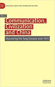 Communication, Civilization and China: Discovering the Tang Dynasty (618–907)
