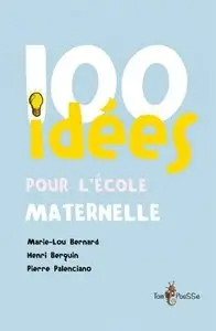 Marie-Lou Bernard, Henri Berquin, Pierre Palenciano, "100 idées pour l'école maternelle"
