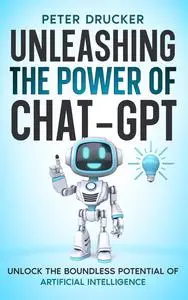 Unleashing the Power of Chat-GPT: Unlock the boundless potential of Artificial Intelligence