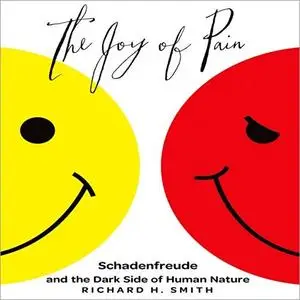 The Joy of Pain: Schadenfreude and the Dark Side of Human Nature [Audiobook]